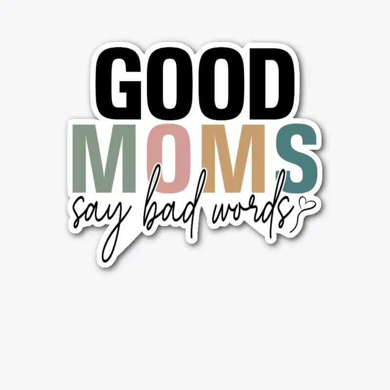 Good Moms Say Bad Words